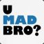 _-Umad-_Bro?-_