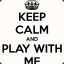 Play with me