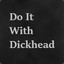 Do It With Dickhead