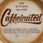 Caffeinated