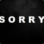 Sorry Baby&lt;3 :(