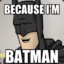 Because I&#039;m Batman