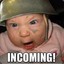 INCOMING!!!!!