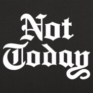 not today