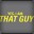 That guy