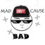 Mad Cause Bad