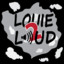 Louie 2 Loud