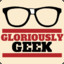 Gloriously Geek