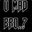 U MAD BRO..?