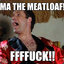 The Meatloaf!