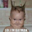 LOL IM BATMAN