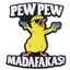 PEW PEW MADAFAKAS!