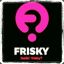 #feelin*frisky?