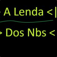 <|> A Lenda Dos Noob <|>