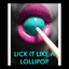 Lick it Like a lollipop
