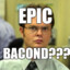 epic bacon