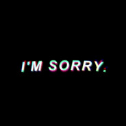 *I'm sorry*<​3