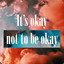 It&#039;s okay not to be okay