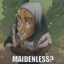 Maidenless?