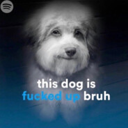 this dog is fucked up bruh