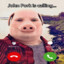 John Pork is calling...