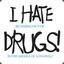 I HATE DRUGS!