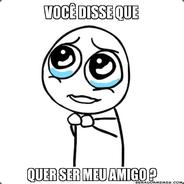 quer ser meu amigo ?