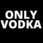 ONLY VODKA