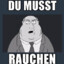 Du musst Rauchen