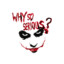 why so serious : /