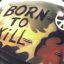 ☮BORN TO KILL☮