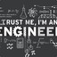 Trust me,I&#039;m an Engineer