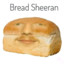 Bread Sheeran