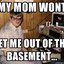 Here in my Moms Basement