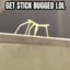 GET STICK BUGGED LOL