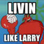 Livin Like Larry