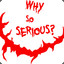 Why so serious?
