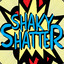 Shaky Shatter