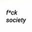 f*ck society