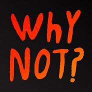Why Not?