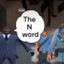 Spy has came to say the n word