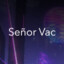 Señor Vac
