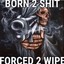 Born2Shit Forced2wipe