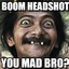 You_Mad_Bro_?