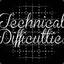 Technical Difficulties