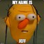 my name is &quot;JEFF&quot;