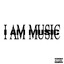 I AM MUSIC
