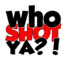WHO SHOT YA?!