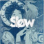 Slow