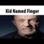 Kid named Finger